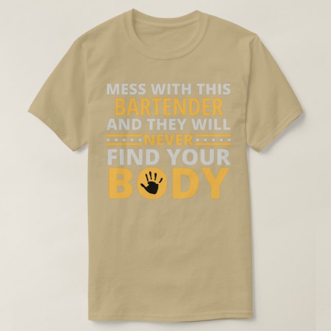 Mess With This Bartender And They Will Never Find  T-Shirt (Design Front)