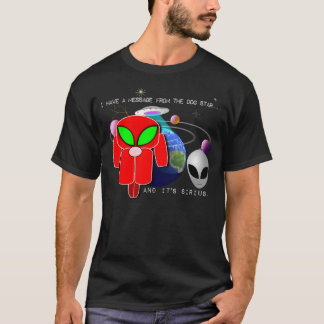 Message from the Dog Star - and it's Sirius... T-Shirt