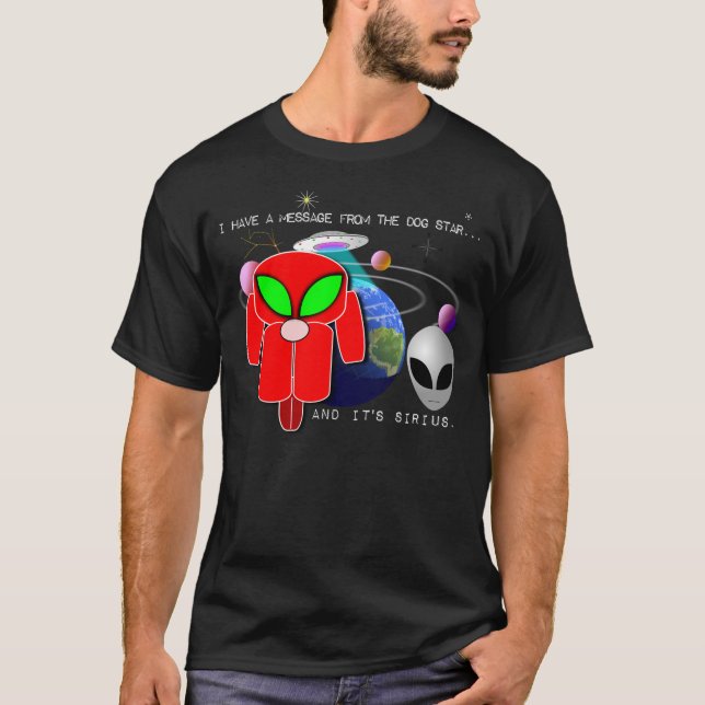 Message from the Dog Star - and it's Sirius... T-Shirt (Front)