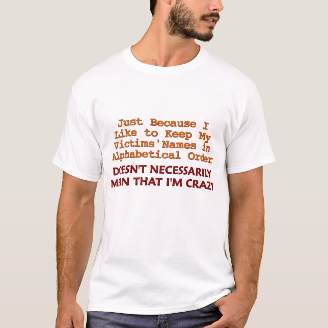 Message to Daughters Boyfriend: I'm Not Crazy T-Shirt (Front)