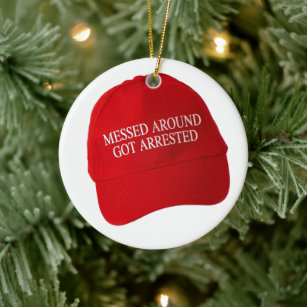 Messed Around Got Arrested Ceramic Ornament