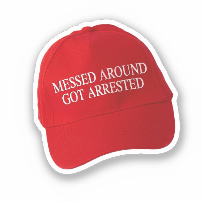 Messed Around Got Arrested Sticker (Front)