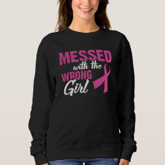 Messed With The Wrong Girl Breast Cancer Sweatshirt