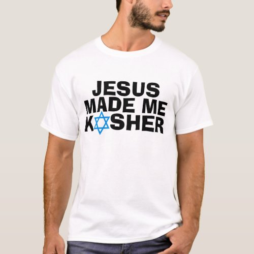 Messianic Jewish T_shirts JESUS made me KOSHER T_Shirt