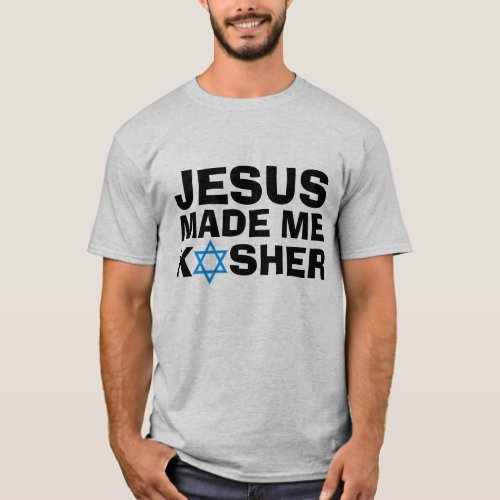 Messianic Jewish T_shirts JESUS made me KOSHER T_ T_Shirt