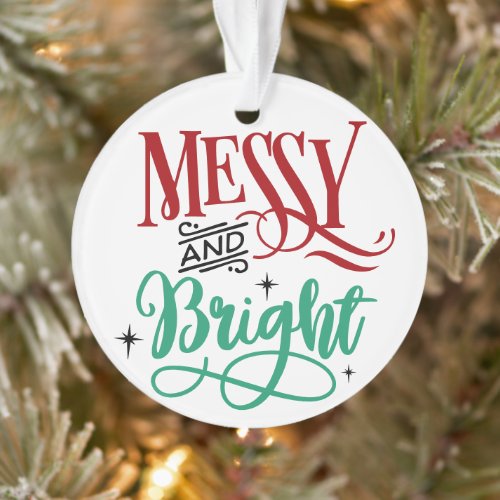 Messy and Bright  Funny Festive Christmas Pun Ornament