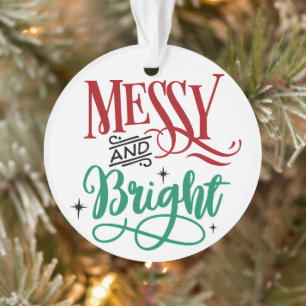 Messy and Bright Funny Festive Christmas Pun Ornament