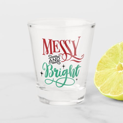 Messy and Bright  Funny Festive Christmas Pun Shot Glass