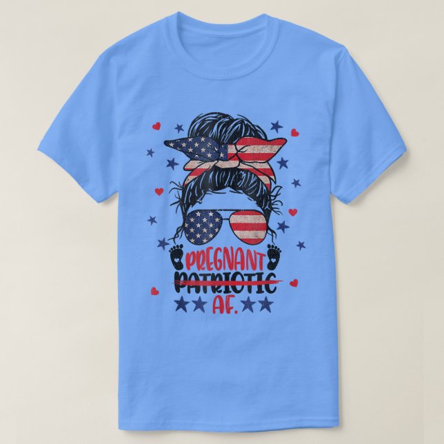 Messy Bun 4th Of July Patriotic Af Pregnant Pregna T-Shirt (Design Front)