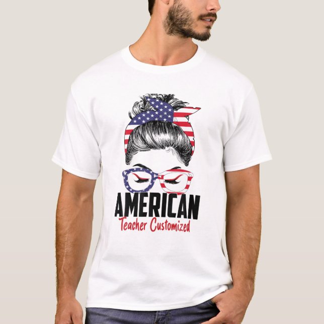 Messy Bun American Teacher Customized 4Th July Ame T-Shirt (Front)