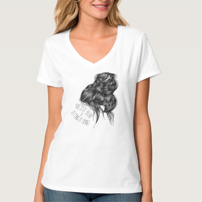 Messy Bun and Getting it Done shirt (Front)