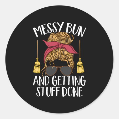 Messy Bun And Getting Stuff Done Custodian Houseke Classic Round Sticker