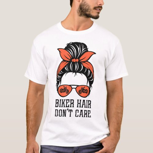 Messy Bun Bike Lovers Biker Hair Dont Care T_Shirt