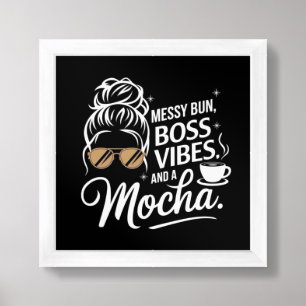 Messy Bun, Boss Vibes & Mocha ☕✨ Framed Art