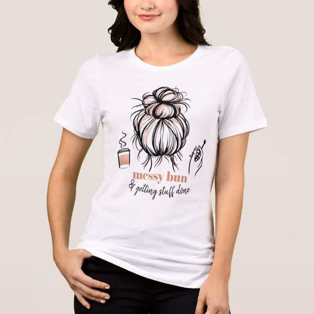 Messy Bun Coffee Getting Stuff Done Tri-Blend Shirt (Front)
