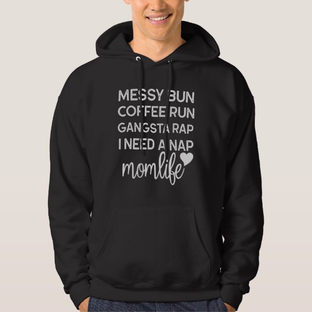Messy Bun Coffee Run Gangsta Rap I Need A Nap Mom  Hoodie (Front)