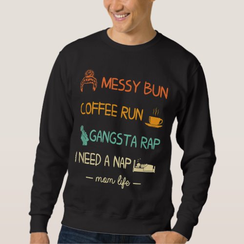 Messy Bun Coffee Run Gangsta Rap I Need A Nap _  Sweatshirt
