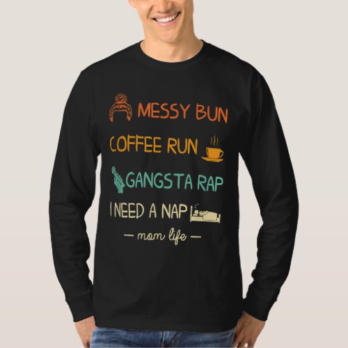 Messy Bun Coffee Run Gangsta Rap I Need A Nap _  T_Shirt