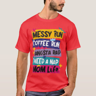 Messy Bun Coffee Run Gangsta Rap I Need A Naps Mom T-Shirt