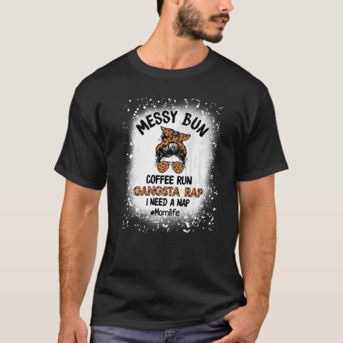 Messy Bun Coffee Run Gangsta Rap Mom Life Coffee L T_Shirt