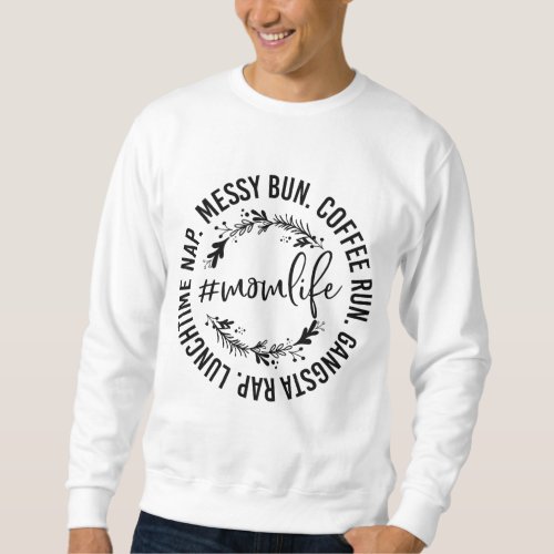 Messy Bun Coffee Run Gangsta Rap Mom Life Sweatshirt