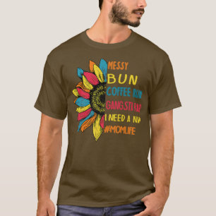 Messy Bun Coffee Run Gangsta Rap Nap Tee Mom Life