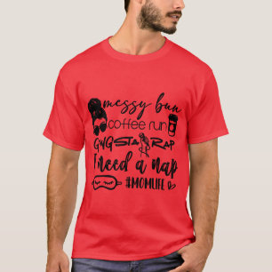 Messy bun coffee run gangster rap I need a nap vin T-Shirt