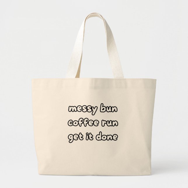 messy bun coffee run get it done large tote bag (Front)