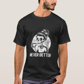 Messy Bun Drinking Coffee For Women Never Better S T-Shirt