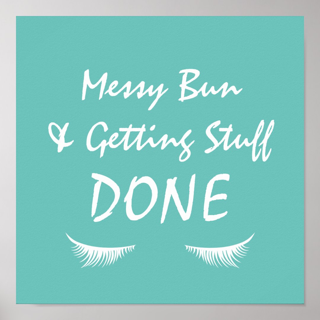 Messy Bun &amp; Getting Stuff Done Poster | Zazzle