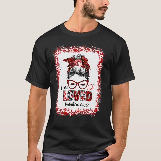 Messy Bun Hair One Loved Pediatric Nurse Valentine T-Shirt (Front)