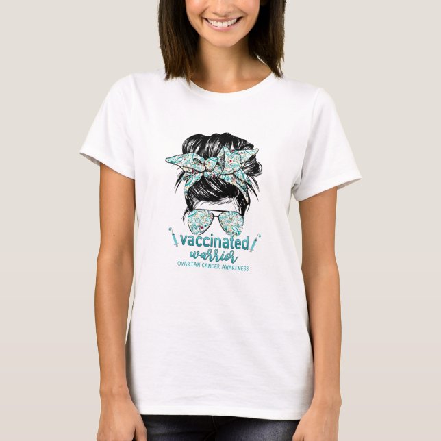Messy Bun Hair Vaccinated Warrior Ovarian Cancer  T-Shirt (Front)