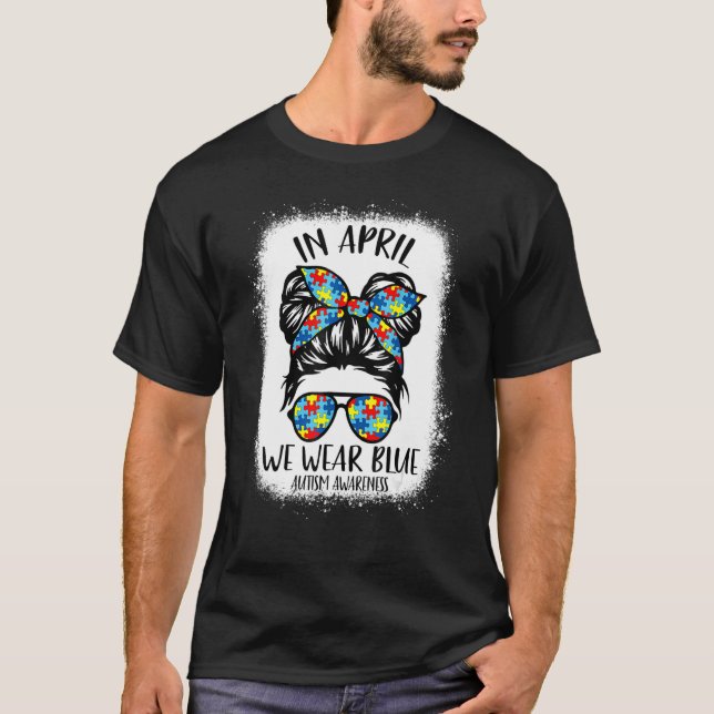 Messy Bun In April We Wear Blue Autism Awareness M T-Shirt (Front)