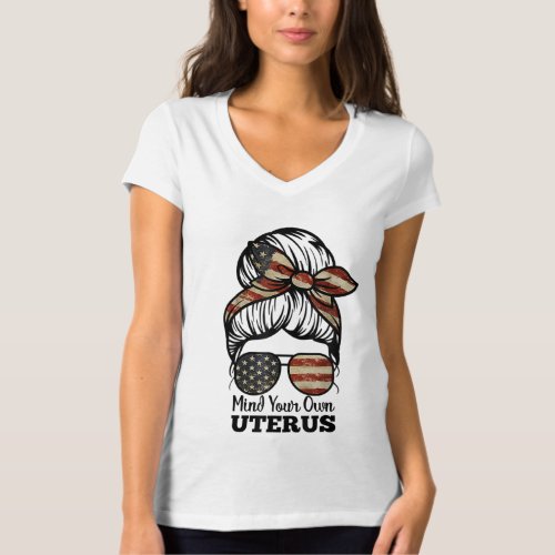 Messy Bun Mind Your Own Uterus My body My Choice R T_Shirt