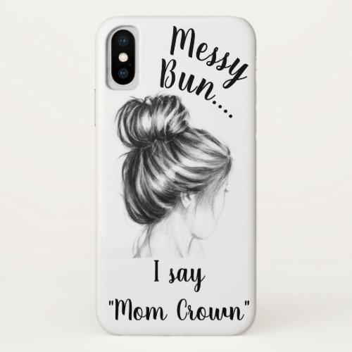 Messy Bun_ Mom Crown phone case