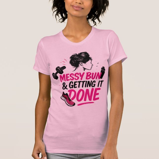 Messy Bun Mom Life Getting Done Design T-Shirt (Front)