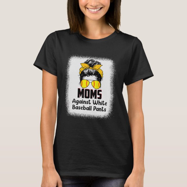 Messy Bun Mom Moms Against White Baseball Pants T-Shirt (Front)