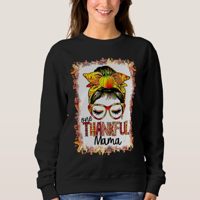 Messy Bun One Thankful Mama Fall Autumn Thanksgivi Sweatshirt (Front)