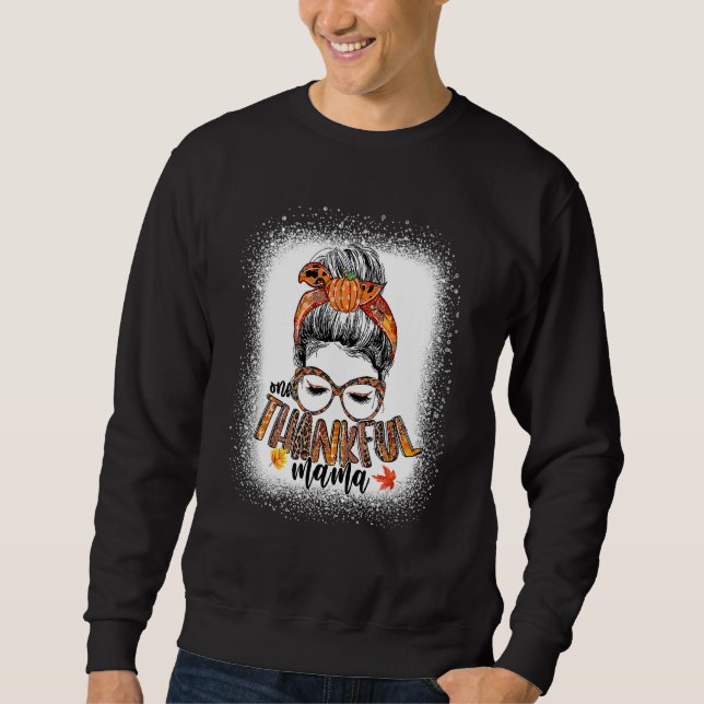 Messy Bun One Thankful Mama Fall Autumn Thanksgivi Sweatshirt (Front)