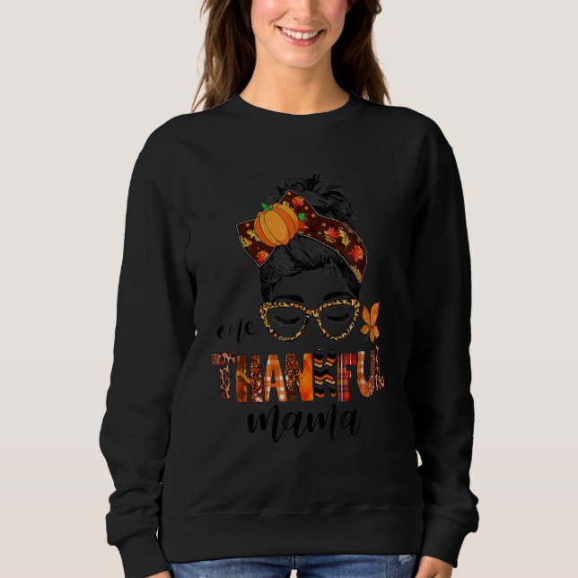 Messy Bun One Thankful Mama Fall Autumn Thanksgivi Sweatshirt (Front)