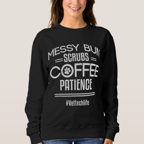 Messy Bun Scrubs Coffee Patience Student Vet Tech  Sweatshirt