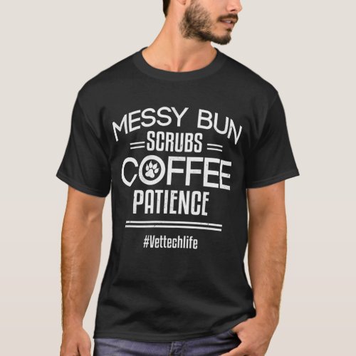 Messy Bun Scrubs Coffee Patience Student Vet Tech  T_Shirt