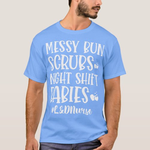 Messy Bun Scrubs Night Shift Babies LD Nurse T_Shirt