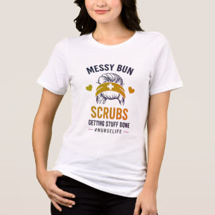 Messy Bun Scrubs Nurse Life Quote Tri-Blend Shirt