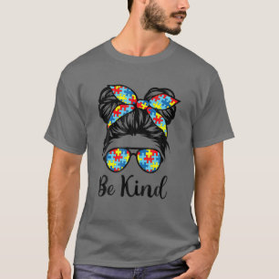 Messy Bun Sunglasses Puzzle Autism Awarenes Be Kin T-Shirt