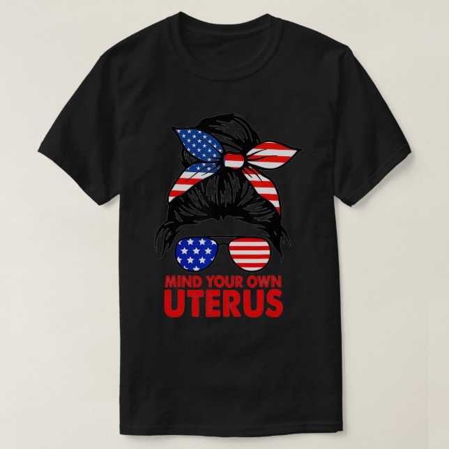 Messy Bun USA Flag Mind Your Own Uterus Pro Choice T-Shirt (Design Front)