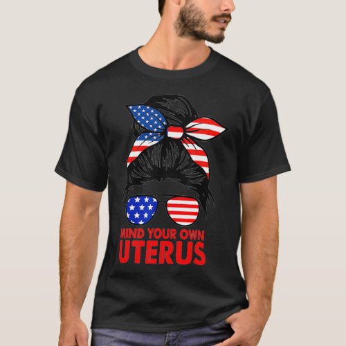 Messy Bun USA Flag Mind Your Own Uterus Pro Choice T_Shirt
