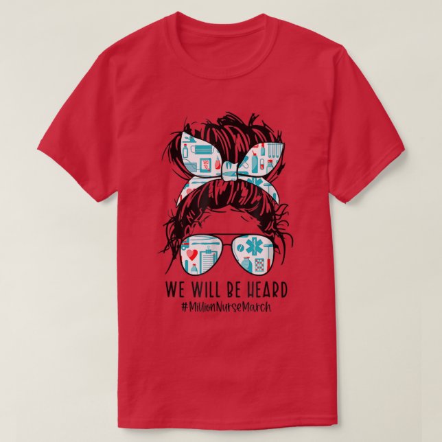 Messy Bun We Will Be Heard Million Nurse March May T-Shirt (Design Front)