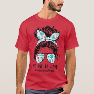 Messy Bun We Will Be Heard Million Nurse March May T-Shirt