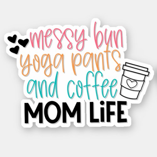 messy bun yoga pants and coffee mom life sticker